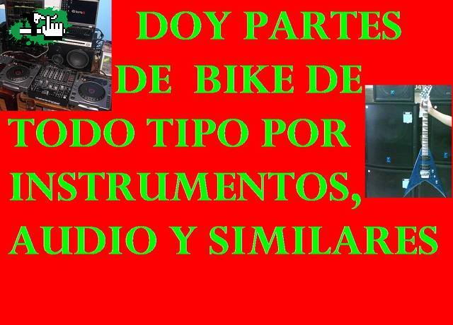 DOY PARTES DE BIKE X AUDIO E INSTRUMENTOS